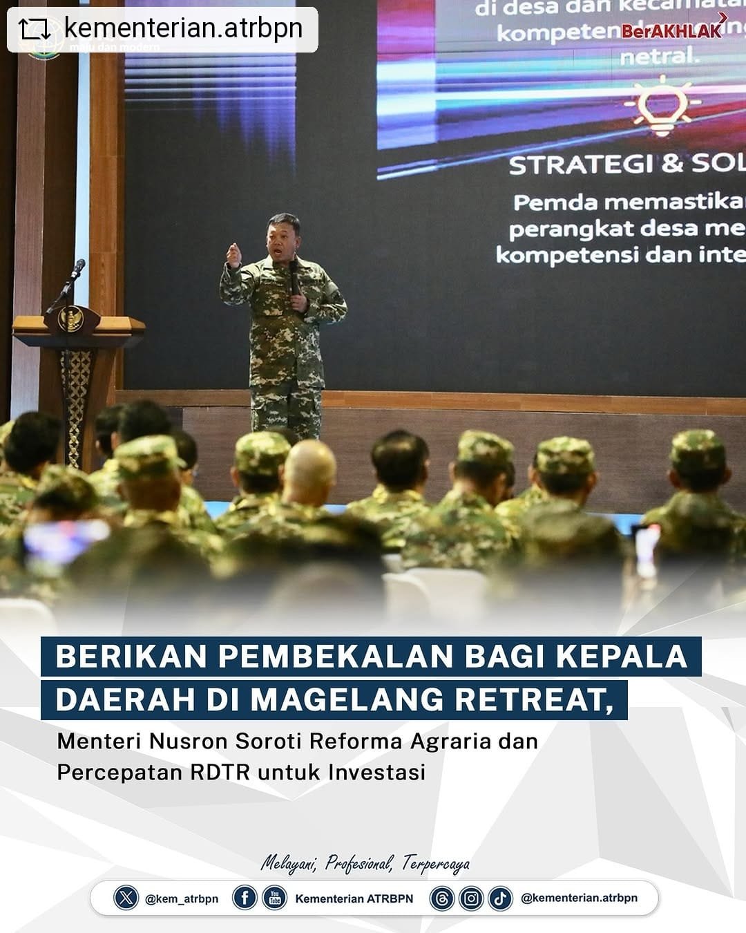 Berikan Pembekalan Bagi Kepala Daerah Di Magelang Retreat, Menteri Nusron Soroti Reforma Agraria dan Percepatan RDTR untuk Investasi
